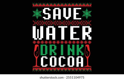 Save Water Drink Cocoa - Christmas T Shirt Design, Hand drawn lettering and calligraphy, Cutting and Silhouette, file, poster, banner, flyer and mug.