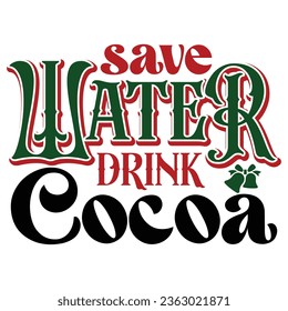 Save Water Drink Cocoa, New Christmas SVG Design Template