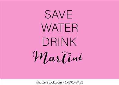 Save Water drink Martini slogan lettering vector isolated on pink background. Funny wisdom for t-shirt design, postcards, bar menu and other decoration. 