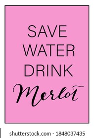 Save water drink Merlot trendy, glamorous lettering pink vector funny quotes and phrases for cards, banners, posters, cup, pillow case and clothes design. 