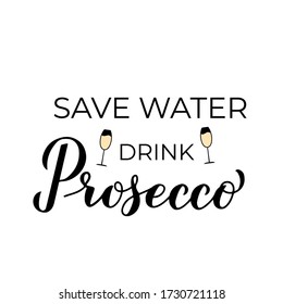 Save water drink Prosecco lettering with champagne glasses. Funny drinking quote. Italian alcohol typography poster. Vector template for banner, poster, flyer, label, t-shirt, logo, sticker, menu. 