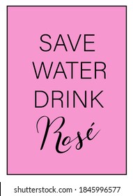 Save water drink rose trendy, glamorous lettering pink vector funny quotes and phrases for cards, banners, posters, cup, pillow case and clothes design. 