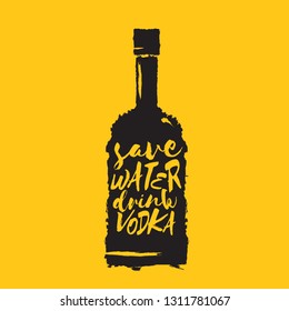 Save water drink VODKA. Funny quotes about vodka with glass bottle for print on tee or party poster. 