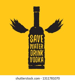 Save water drink VODKA. Funny quotes about vodka with glass bottle for print on tee or party poster. 