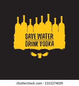 Save water drink VODKA. Funny quotes about vodka with glass bottle for print on tee or party poster