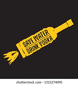 Save water drink VODKA. Funny quotes about vodka with glass bottle for print on tee or party poster