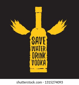 Save water drink VODKA. Funny quotes about vodka with glass bottle for print on tee or party poster
