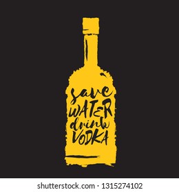 Save water drink VODKA. Funny quotes about vodka with glass bottle for print on tee or party poster