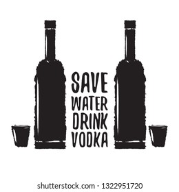 Save water drink VODKA. Funny quotes about vodka with glass bottle for print on tee or party poster . Black Vodka bottle isolated on white