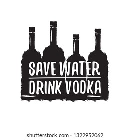 Save water drink VODKA. Funny quotes about vodka with glass bottle for print on tee or party poster . Black Vodka bottle isolated on white