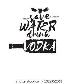 Save water drink VODKA. Funny quotes about vodka with glass bottle for print on tee or party poster . Black Vodka bottle isolated on white