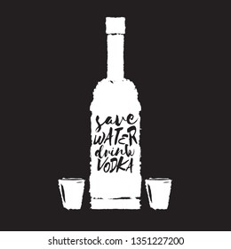 Save water drink VODKA. Funny quotes about vodka with glass bottle for print on tee or party poster.