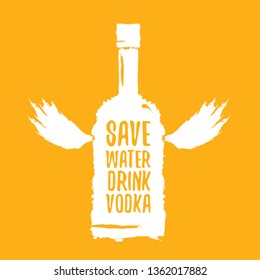 Save water drink VODKA. Funny quotes about vodka with glass bottle for print on tee or party poster.