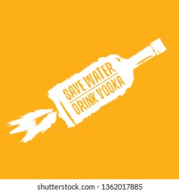 Save water drink VODKA. Funny quotes about vodka with glass bottle for print on tee or party poster.