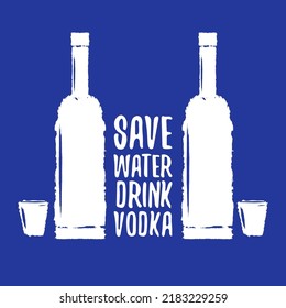 Save water drink VODKA. Funny quotes about vodka with glass bottle for print on tee or party poster. Vodka party label design template