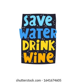 save water drink wine. colorful hand drawn lettering on a dark figure, decor elements. vector illustration, flat style. typographic font, doodle quote. design for poster, card, print.