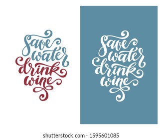 Save water drink wine funny quote typography. Hand drawn calligraphy illustration. Perfecto t-shirt design, prints, posters. Vector vintage illustration.