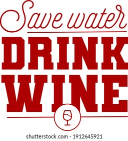 Save water, Drink Wine - Funny t-shirt quote.