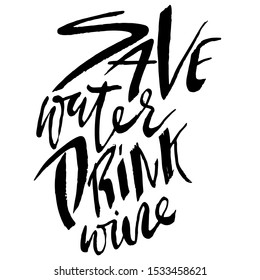 Save water drink Wine. Hand drawn lettering. Vector typography design. Handwritten modern brush inscription.