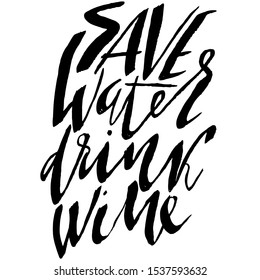 Save water drink Wine. Hand drawn lettering. Vector typography design. Handwritten modern brush inscription.