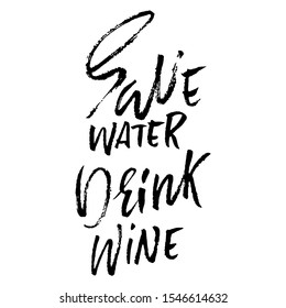 Save water drink Wine. Hand drawn lettering. Vector typography design. Handwritten modern brush inscription.