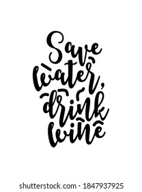 save water drink wine. Hand drawn typography poster design. Premium Vector.