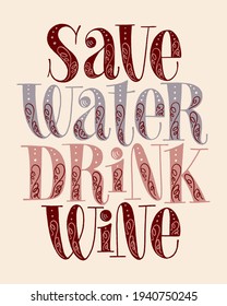 Save Water Drink Wine Hand Lettering. Text For Restaurant, Winery, Vineyard, Festival. Phrase For Menu, Print, Poster, Sign, Label, Sticker Web Design Element. Vector Vintage Typography