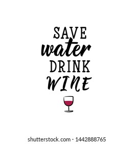Save water drink wine. Lettering. Vector illustration. Perfect design for greeting cards, posters, T-shirts, banners print invitations.
