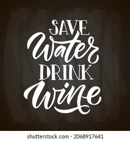 Save water drink wine. Wine lettering. Modern calligraphy wine quote. Hand sketched inspirational quote. Poster, banner, postcard, card lettering typography template for restaurant, wine shop, cafe