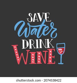 Save water drink wine. Wine lettering. Modern calligraphy wine quote. Hand sketched inspirational quote. Poster, banner, postcard, card lettering typography template for restaurant, wine shop, cafe