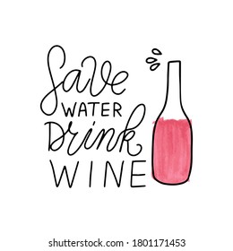 Save water, drink wine. Wine lover quote. Hand lettering with watercolor.