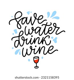 SAVE WATER DRINK WINE Quote. Fun quote about water and wine. Calligraphy black text save water drink wine. Design print for t shirt, poster, greeting card, Home decor Vector illustration