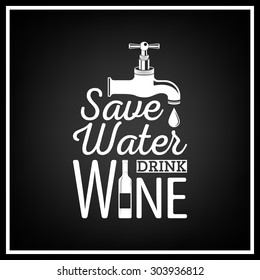 Save water, drink wine - Quote Typographical Background. Vector EPS8 illustration. 