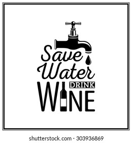 Save water, drink wine - Quote Typographical Background. Vector EPS8 illustration. 