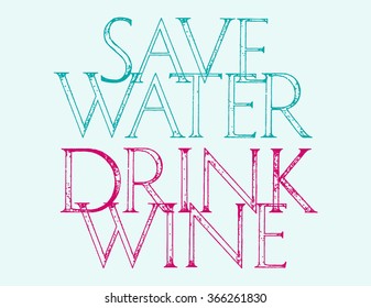 Save Water and Drink Wine quote typography. Roman Classic Alphabet with a Method of Geometrical Construction for Large Letters. Typography design element for posters, greeting cards, invitations