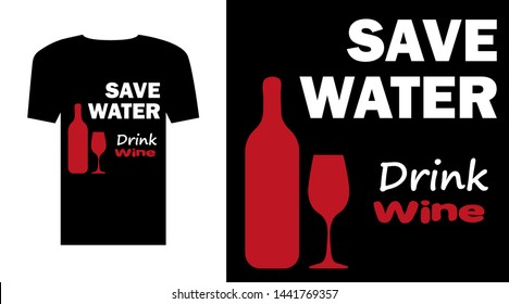 Save Water Drink Wine T-Shirt. Simple fashion design with funny saying. Template for shirts, hoodies, bags and other textile design items.