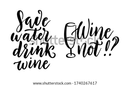 Save water, drink wine - vector quote. Positive funny saying for poster in cafe, bar, t-shirt design. Graphic wine lettering in ink calligraphy style. Vector illustration isolated on white background.