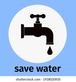 Save water, icon. Vector faucet with dripping water and an inscription. Economical attitude to natural resources, attractiveness. Flat, concept.