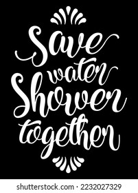 Save Water Shower Together. Funny motivational bathroom quote on chalkboard background. Funny saying about bath and shower vector cut file for poster, home decor and wall sticker.