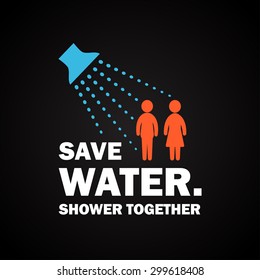 Save water. Shower Together. - funny inscription template 2