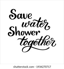 Save water Shower together hand lettering vector poster for Bathroom. Print poster wall art design