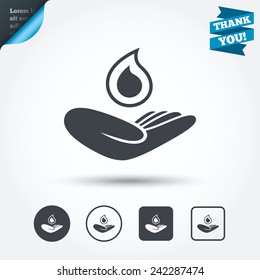 Save water sign icon. Hand holds water drop symbol. Environmental protection symbol. Circle and square buttons. Flat design set. Thank you ribbon. Vector