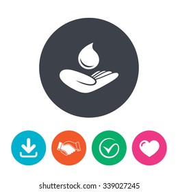 Save water sign icon. Hand holds water drop symbol. Environmental protection symbol. Download arrow, handshake, tick and heart. Flat circle buttons.