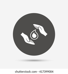 Save water sign icon. Hands protect cover water drop symbol. Environmental protection. Gray circle button with icon. Vector