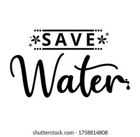 Save water - text word Hand drawn Lettering card. Modern brush calligraphy t-shirt Vector illustration.inspirational design for posters, flyers, invitations, banners backgrounds .
