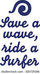 Save a wave, ride a surfer
