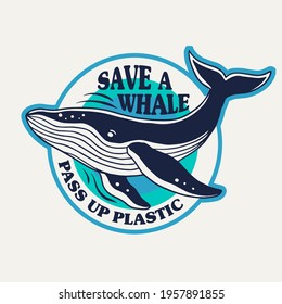 'Save a whale pass the plastic' Vector badge design for t-shirt prints, posters, stickers and other uses.