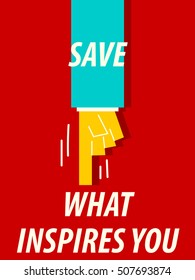 SAVE WHAT INSPIRES YOU typography vector illustration
