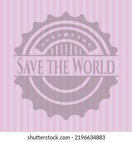 Save the World badge with pink background. Detailed design. 