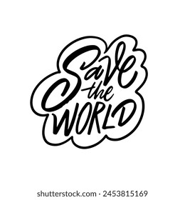 Save the World black and white ink vector lettering phrase. Ecology theme sign logo. White background.